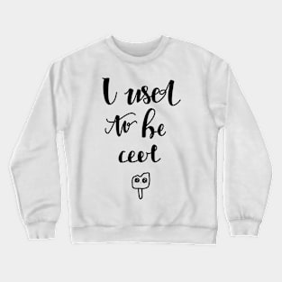 I used to be cool Crewneck Sweatshirt